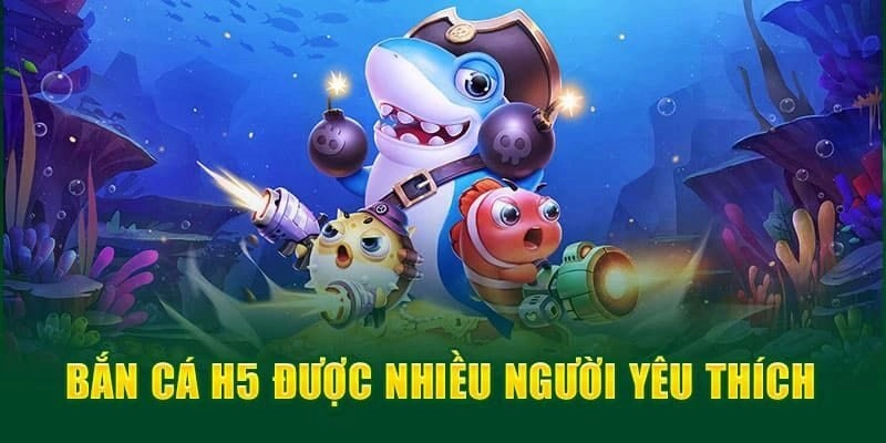 Giới thiệu bắn cá H5 – Tựa game được ưa chuộng nhất hiện nay