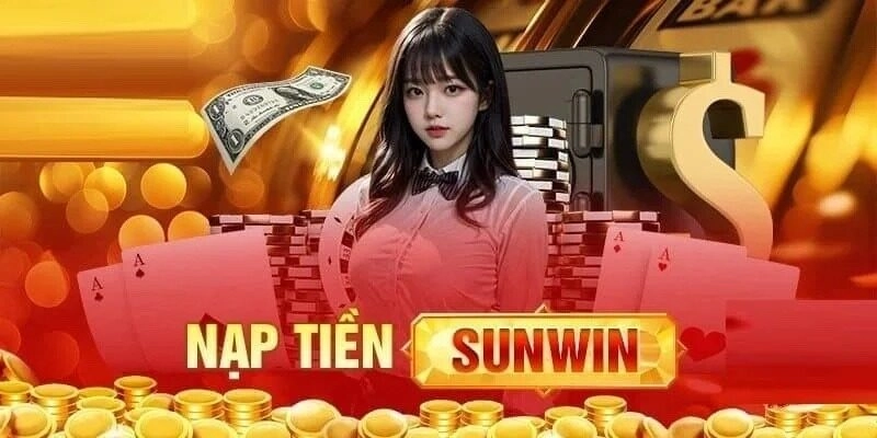 Điều kiện cần để nạp tiền Sunwin